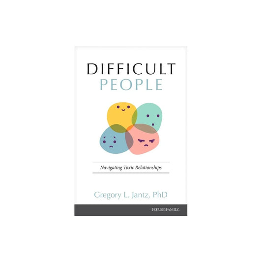 DIFFICULT PEOPLE: NAVIGATING TOXIC RELATIONSHIPS