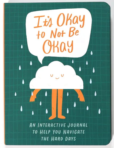 GUIDED JOURNAL: IT'S OKAY NOT TO BE OKAY: AN INTERACTIVE JOURNAL TO HELP YOU NAVIGATE THE HARD DAYS