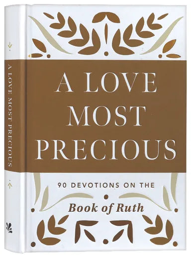 A LOVE MOST PRECIOUS: 90 DEVOTIONS ON THE BOOK OF RUTH