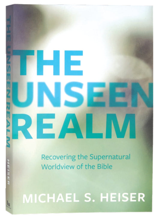 UNSEEN REALM  THE: RECOVERING THE SUPERNATURAL WORLDVIEW OF THE BIBLE