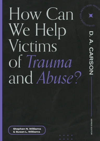 HOW CAN WE HELP VICTIMS OF TRAUMA AND ABUSE? (QUESTIONS FOR RESTLESS MINDS SERIES)