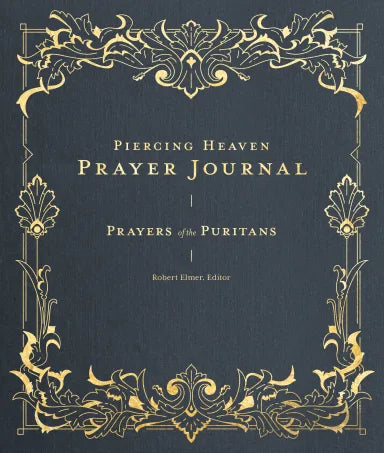 PIERCING HEAVEN PRAYER JOURNAL: PRAYERS OF THE PURITANS
