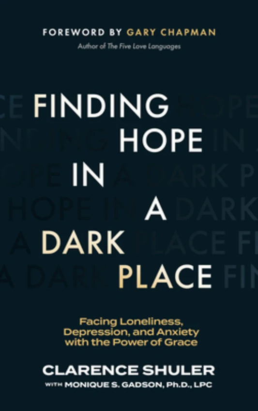 FINDING HOPE IN A DARK PLACE: FACING LONELINESS  DEPRESSION  AND ANXIETY WITH THE POWER OF GRACE
