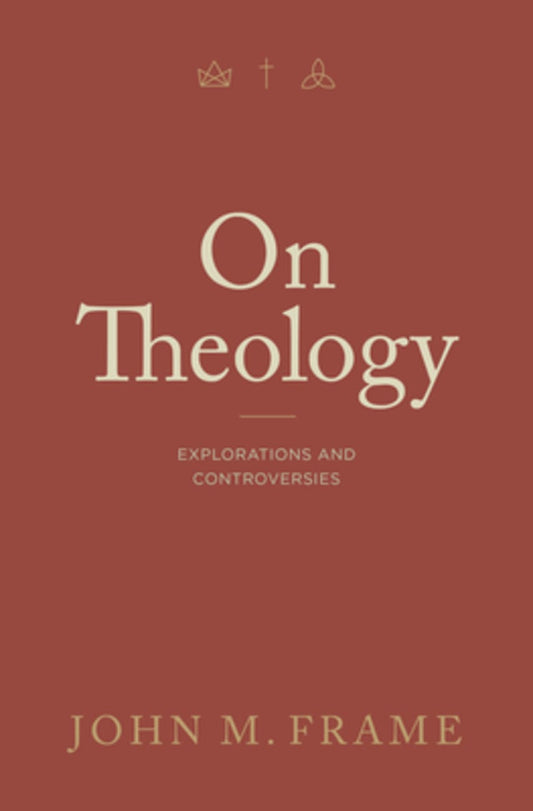 ON THEOLOGY: EXPLORATIONS AND CONTROVERSIES