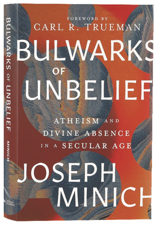 Bulwarks of Unbelief: Atheism and Divine Absence in a Secular Age