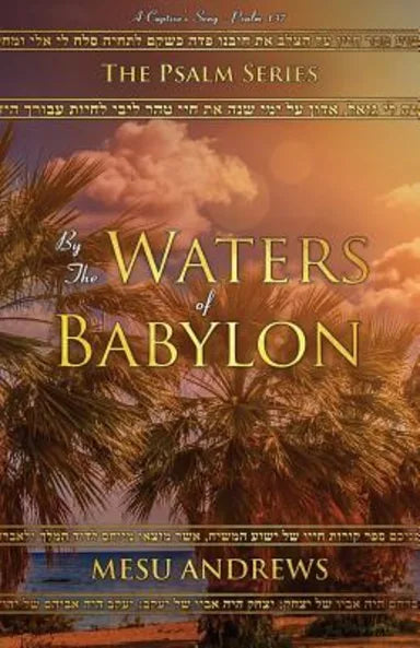 BY THE WATERS OF BABYLON: A CAPTIVE'S SONG - PSALM 137 (#02 IN PSALM SERIES)