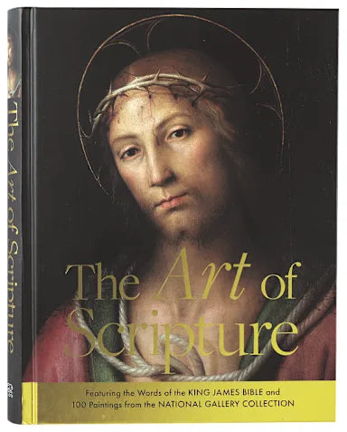 THE ART OF SCRIPTURE: FEATURING THE WORDS OF THE KING JAMES BIBLE AND 100 PAINTINGS FROM THE NATIONAL GALLERY COLLECTION