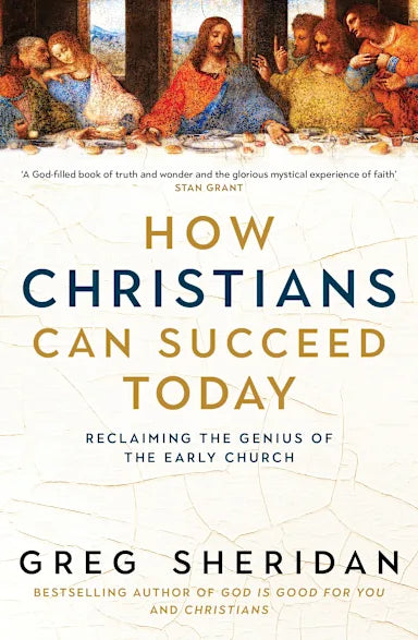 HOW CHRISTIANS CAN SUCCEED TODAY: RECLAIMING THE GENIUS OF THE EARLY CHURCH