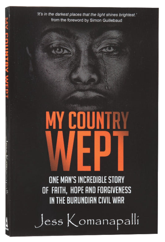 MY COUNTRY WEPT: ONE MAN'S INCREDIBLE STORY OF FINDING FAITH  HOPE AN