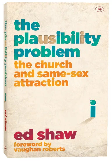 PLAUSIBILITY PROBLEM  THE: THE CHURCH AND SAME-SEX ATTRACTION