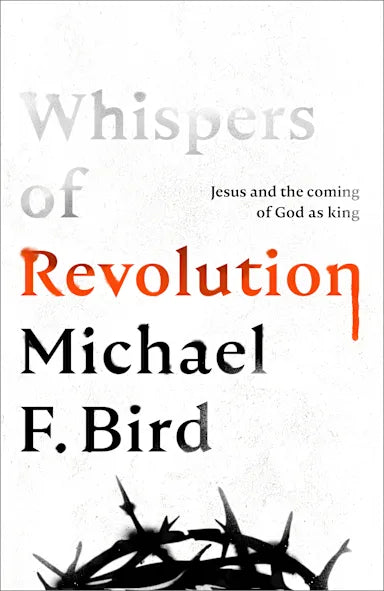 WHISPERS OF REVOLUTION: JESUS AND THE COMING OF GOD AS KING