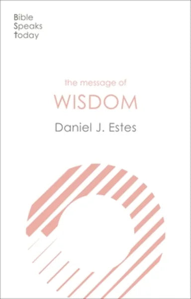 THE MESSAGE OF WISDOM (BIBLE SPEAKS TODAY THEMES SERIES)