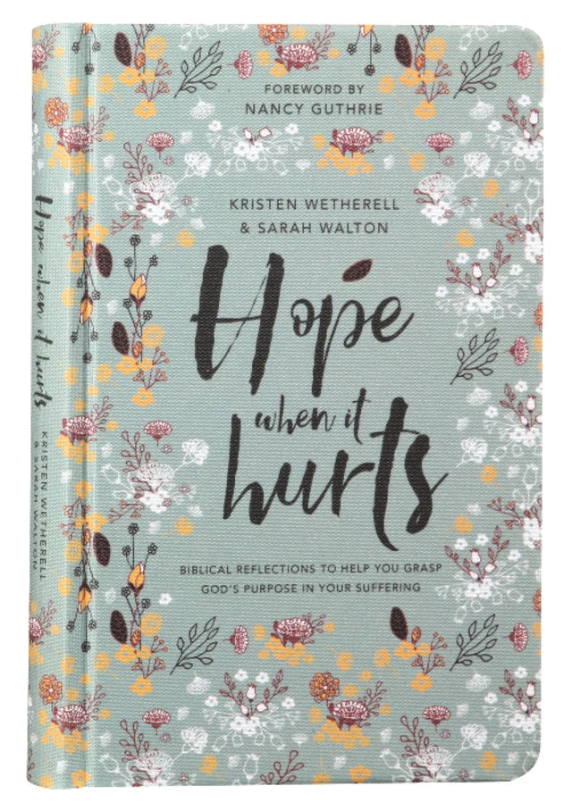 HOPE WHEN IT HURTS: BIBLICAL REFLECTIONS TO HELP YOU GRASP GOD'S PURPOSE