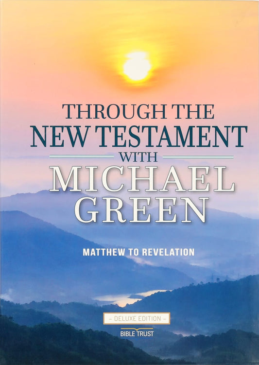 THROUGH THE NEW TESTAMENT WITH MICHAEL GREEN: MATTHEW TO REVELATION