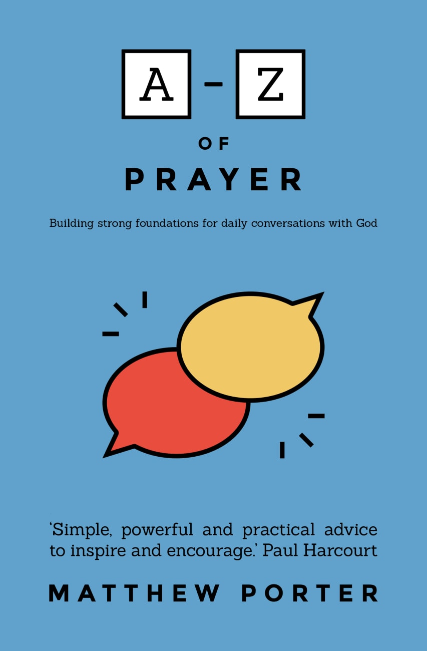 A-Z OF PRAYER: BUILDING STRONG FOUNDATIONS FOR DAILY CONVERSATIONS WI