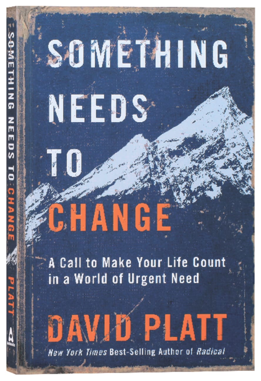 SOMETHING NEEDS TO CHANGE: A CALL TO MAKE YOUR LIFE COUNT IN A WORLD