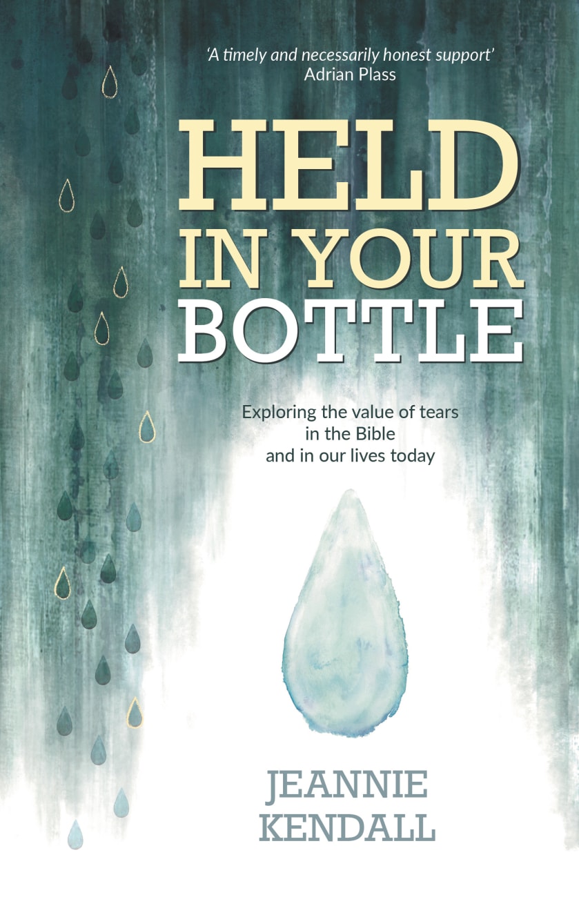 HELD IN YOUR BOTTLE: EXPLORING THE VALUE OF TEARS IN THE BIBLE AND IN