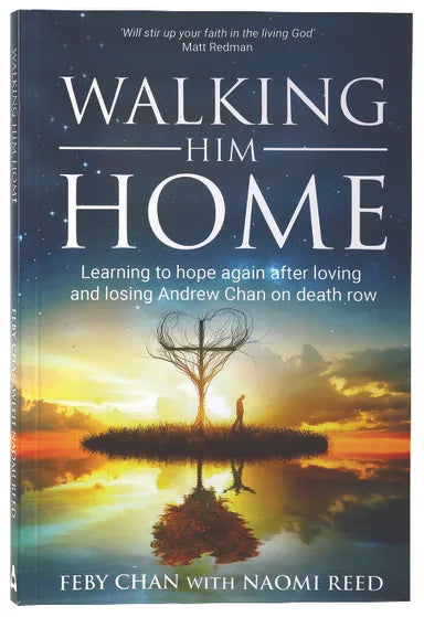 WALKING HIM HOME: LEARNING TO HOPE AGAIN AFTER LOVING AND LOSING ANDREW CHAN ON DEATH ROW