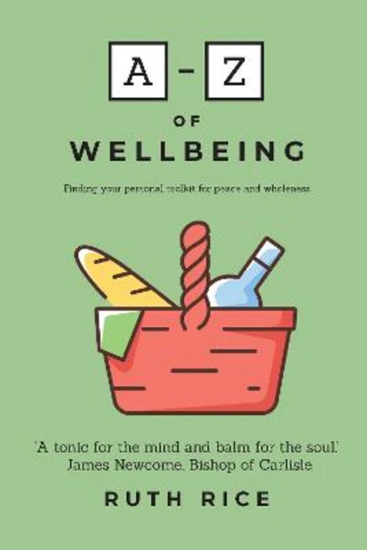 A-Z OF WELLBEING: FINDING YOUR PERSONAL TOOLKIT FOR PEACE AND WHOLENE