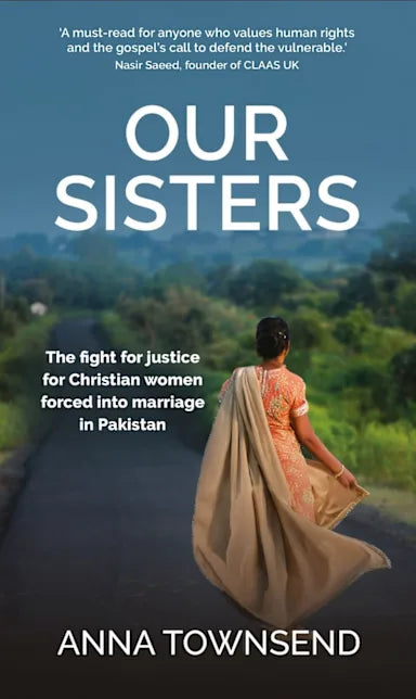 OUR SISTERS: THE FIGHT FOR JUSTICE FOR CHRISTIAN WOMEN FORCED INTO MARRIAGE IN PAKISTAN