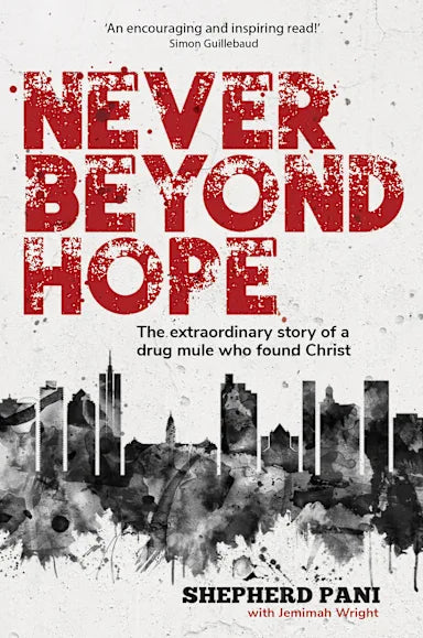 NEVER BEYOND HOPE: THE EXTRAORDINARY STORY OF A DRUG MULE WHO FOUND CHRIST