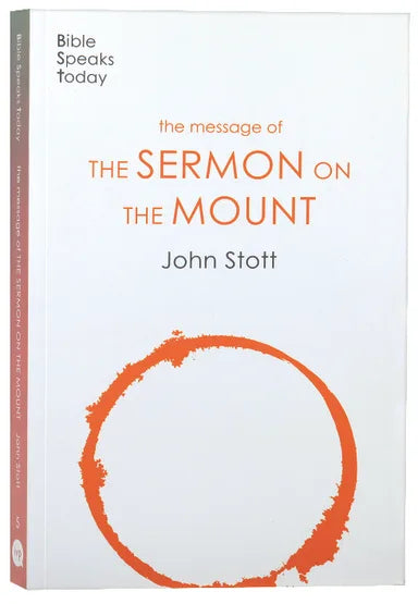 MESSAGE OF THE SERMON ON THE MOUNT: CHRISTIAN COUNTER-CULTURE (2020) (BIBLE SPEAKS TODAY SERIES)
