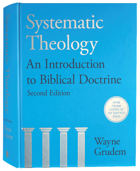 SYSTEMATIC THEOLOGY (SECOND EDITION): AN INTRODUCTION TO BIBLICAL DOC