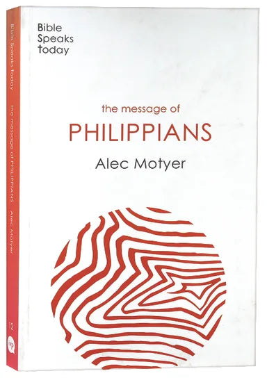 THE MESSAGE OF PHILIPPIANS (2020) (BIBLE SPEAKS TODAY SERIES)