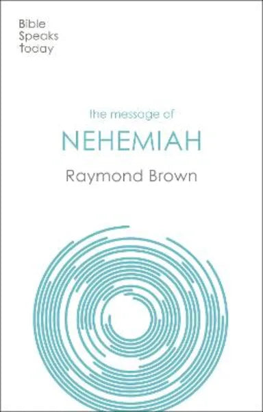 MESSAGE OF NEHEMIAH  THE: GOD'S SERVANT IN A TIME OF CHANGE (BIBLE SPEAKS TODAY SERIES)
