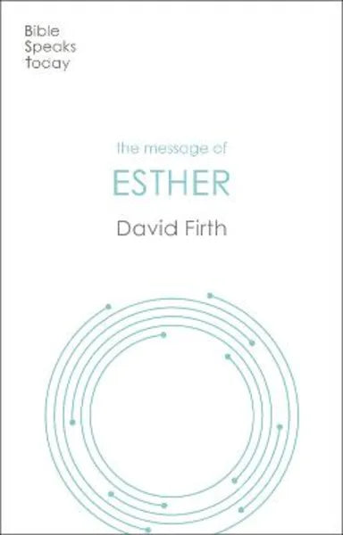 MESSAGE OF ESTHER  THE: GOD PRESENT BUT UNSEEN (BIBLE SPEAKS TODAY SERIES)