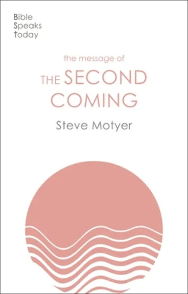 THE MESSAGE OF THE SECOND COMING (BIBLE SPEAKS TODAY SERIES)