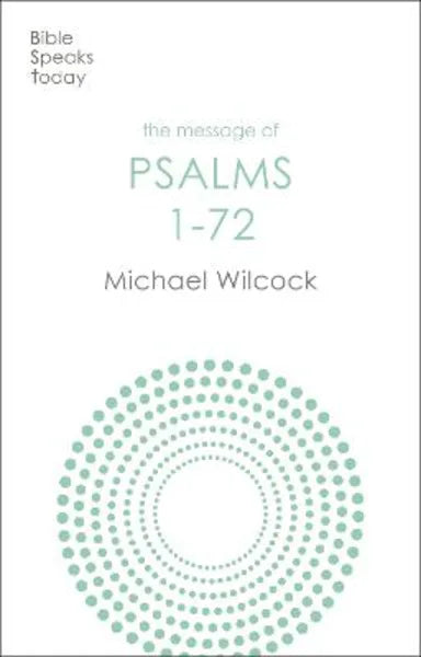 MESSAGE OF PSALMS 1-72: SONGS FOR THE PEOPLE OF GOD (BIBLE SPEAKS TODAY SERIES)