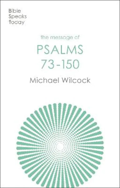 MESSAGE OF PSALMS 73-150: SONGS FOR THE PEOPLE OF GOD (BIBLE SPEAKS TODAY SERIES)