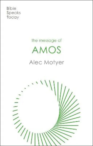 MESSAGE OF AMOS: THE DAY OF THE LION (BIBLE SPEAKS TODAY SERIES)