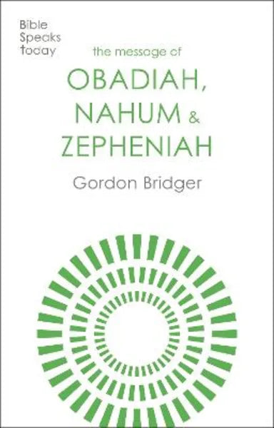 MESSAGE OF OBADIAH  NAHUM AND ZEPHANIAH: THE KINDNESS AND SEVERITY OF GOD (BIBLE SPEAKS TODAY SERIES)