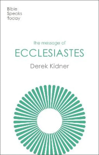 MESSAGE OF ECCLESIASTES: A TIME TO MOURN AND A TIME TO DANCE (BIBLE SPEAKS TODAY SERIES)