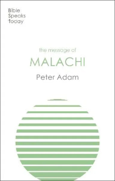 MESSAGE OF MALACHI (BIBLE SPEAKS TODAY SERIES)