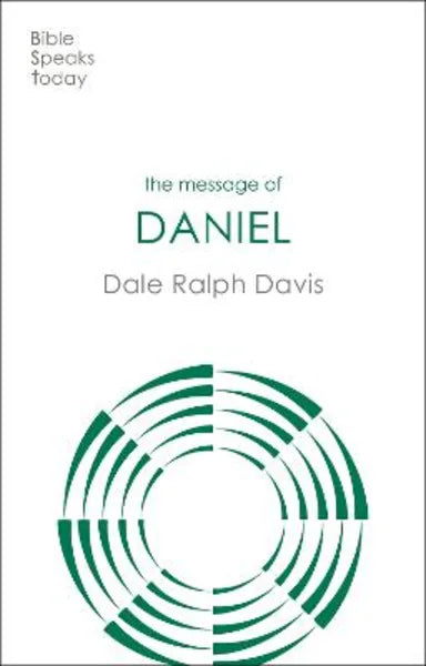 MESSAGE OF DANIEL: HIS KINGDOM CANNOT FAIL (BIBLE SPEAKS TODAY SERIES)