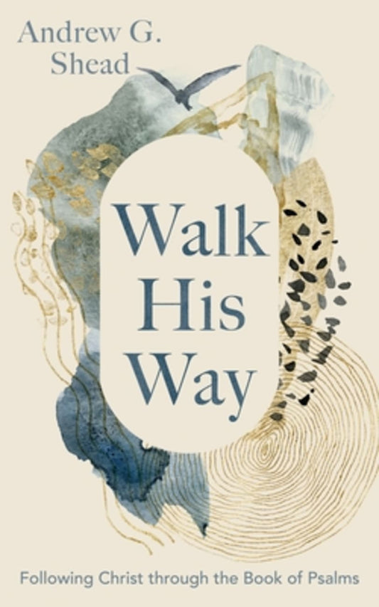 WALK HIS WAY: FOLLOWING CHRIST THROUGH THE BOOK OF PSALMS