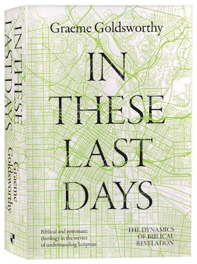 IN THESE LAST DAYS: THE DYNAMICS OF BIBLICAL REVELATION: BIBLICAL AND SYSTEMATIC THEOLOGY IN THE SERVICE OF UNDERSTANDING SCRIPTURE