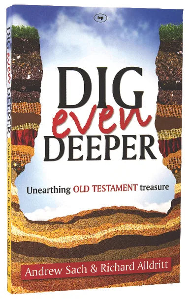 DIG EVEN DEEPER: UNEARTHING OLD TESTAMENT TREASURE