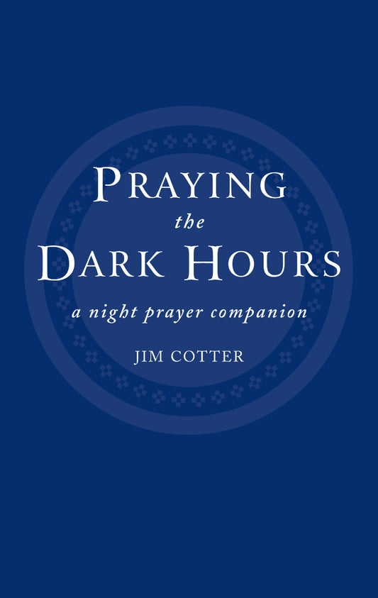 PRAYING THE DARK HOURS
