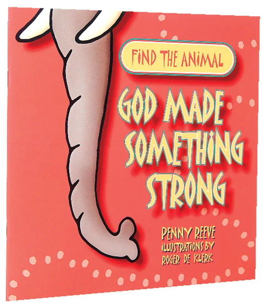 FIND THE ANIMAL: GOD MADE SOMETHING STRONG (ELEPHANT) (FIND THE ANIMALS SERIES)