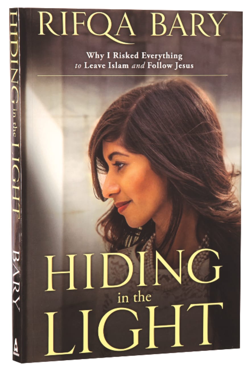 HIDING IN THE LIGHT: WHY I RISKED EVERYTHING TO LEAVE ISLAM AND FOLLO