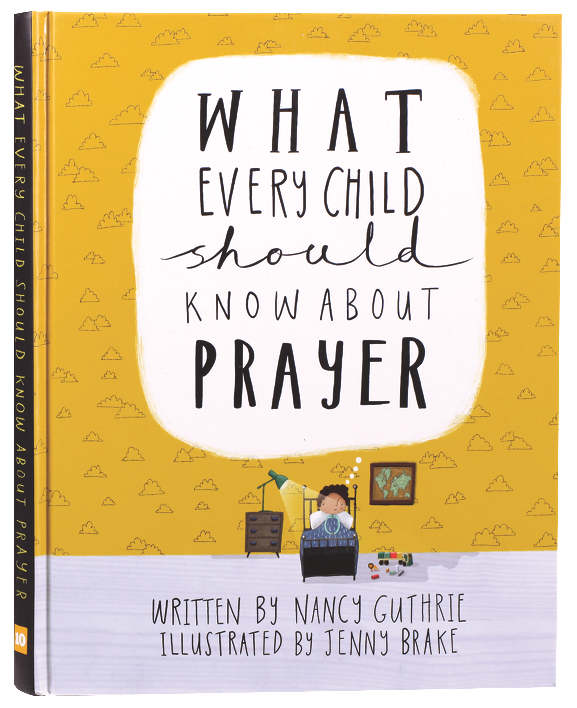 WHAT EVERY CHILD SHOULD KNOW ABOUT PRAYER (A CHILD SHOULD KNOW SERIES)