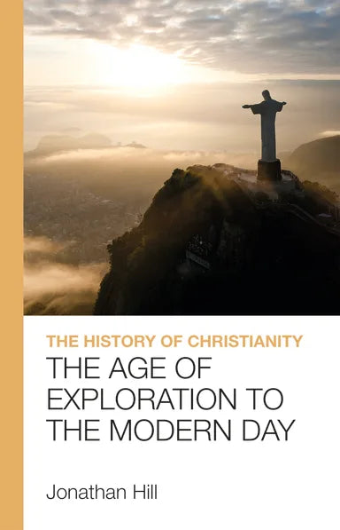HISTORY OF CHRISTIANITY  THE: THE AGE OF EXPLORATION TO THE MODERN DAY