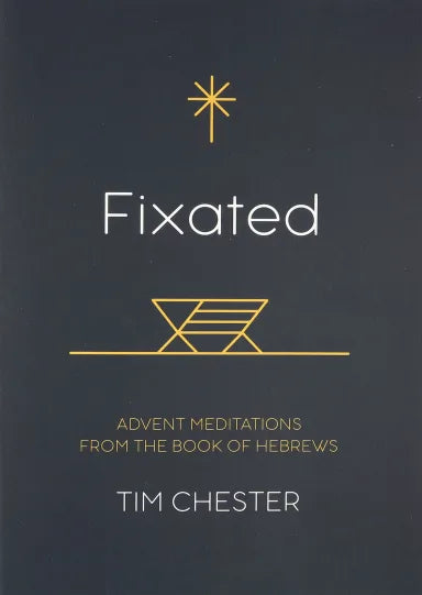 FIXATED: ADVENT MEDITATIONS FROM THE BOOK OF HEBREWS