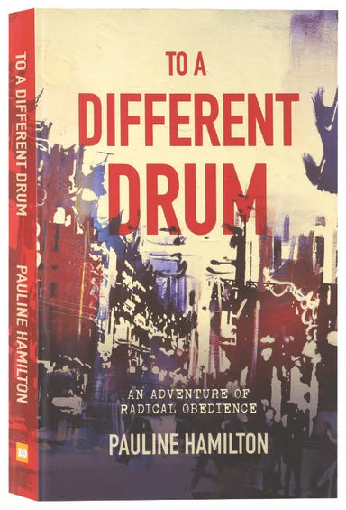 TO A DIFFERENT DRUM: AN ADVENTURE OF RADICAL OBEDIENCE