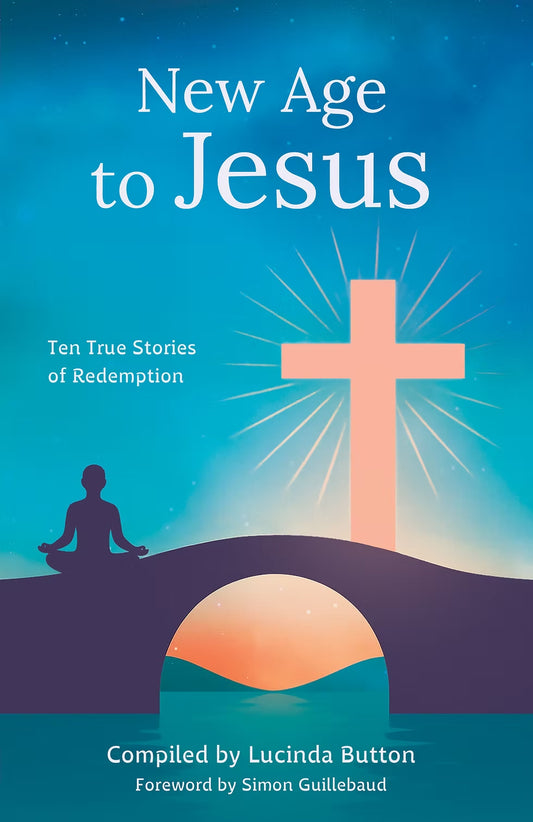NEW AGE TO JESUS: TEN TRUE STORIES OF REDEMPTION