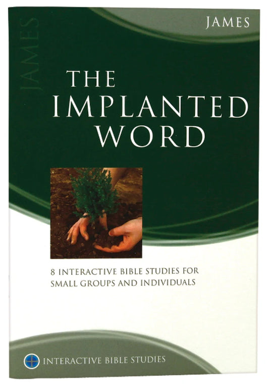 The Implanted Word (James) (Interactive Bible Study Series)